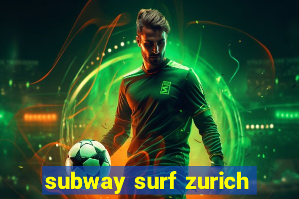 subway surf zurich